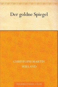 Wieland, Christoph Martin — Der goldne Spiegel