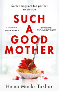 Helen Monks Takhar — Such a Good Mother: A Novel