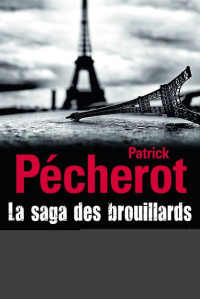 Patrick Pécherot — La saga des brouillards (Trilogie parisienne)