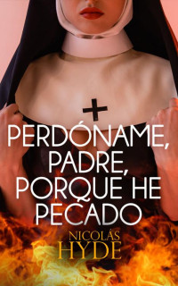 Nicolás hyde Hyde — Perdóname, padre, porque he pecado: Autoconclusiva (Spanish Edition)