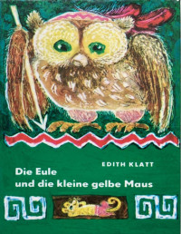 Edith Klatt — Die Eule und die kleine Maus