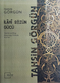 Tahsin Görgün — İlahi Sözün Gücü - Varlık ve Bilgi Kaynağı Olarak Kur'an