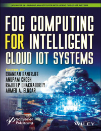 Chandan Banerjee, Anupam Ghosh, Rajdeep Chakraborty, Ahmed A. Elngar — Fog Computing for Intelligent Cloud IoT Systems