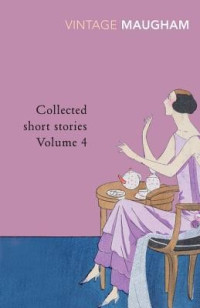 Maugham, W. Somerset — [Collected Short Stories of W. Somerset Maugham 04] • Collected Short Stories Volume 4