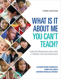 Eleanor Renee Rodriguez , James A. Bellanca , Deborah Rosalia Esparza — What Is It About Me You Can′t Teach?: Culturally Responsive Instruction in Deeper Learning Classrooms