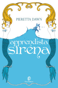Pieretta Dawn [Dawn, Pieretta] — L’apprendista sirena