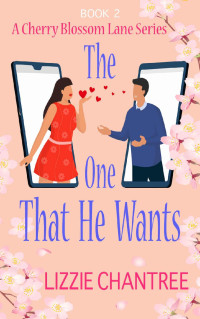 Lizzie Chantree — The one that he wants: A gorgeous and exciting, enemies to lovers romance to escape with. (Cherry Blossom Lane Book 2)