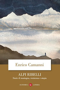 Enrico Camanni [Camanni, E.] — Alpi ribelli: Storie di montagna, resistenza e utopia