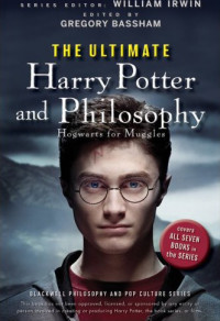 William Irwin & Gregory Bassham — The Ultimate Harry Potter and Philosophy: Hogwarts for Muggles