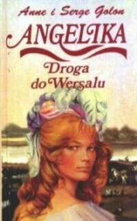 Anne i Serge Golon — Angelika: Droga do Wersalu