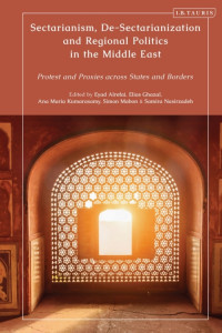Ana Maria Kumarasamy, Elias Ghazal, Eyad Alrefai, Simon Mabon and Samira Nasirzadeh (eds.) — SECTARIANISM, DE-SECTARIANIZATION AND REGIONAL POLITICS IN THE MIDDLE EAST - Protest and Proxies across States and Borders