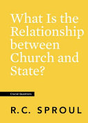 Sproul, R.C. — What Is the Relationship between Church and State? 19 (Crucial Questions)