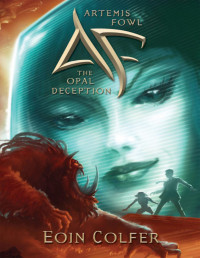 Eoin Colfer — The Opal Deception (Artemis Fowl, Book 4)