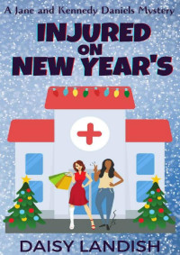 Daisy Landish — Injured on New Year's (Jane and Kennedy Daniels Mysteries Book 3)