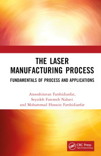 ANOOSHIRAVAN. NABAVI FARSHIDIANFAR (SEYEDEH FATEMEH. FARSHIDIANFAR, MOHAMMAD HOSSEIN.) — LASER MANUFACTURING PROCESS