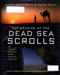 James VanderKam & Peter Flint — The Meaning of the Dead Sea Scrolls