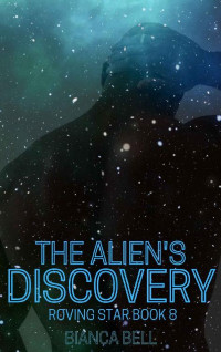 Bianca Bell — The Alien's Discovery - Roving Star Book 8
