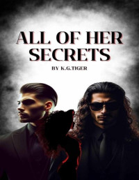 K.G. Tiger — All Of Her Secrets: Book One: Games Of Deception Duet