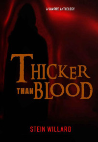 Stein Willard — Thicker than Blood: A Vampire Anthology