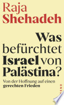 Raja Shehadeh — Was befürchtet Israel von Palästina? Von der Hoffnung auf einen gerechten Frieden