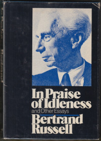 Bertrand Russell — In Praise Of Idleness and Other Essays