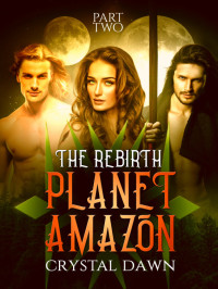 Crystal Dawn — Planet Amazon the Rebirth Part 2