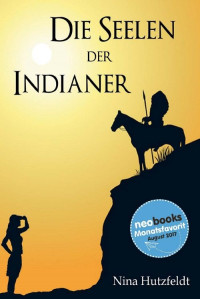 Nina Hutzfeldt [Hutzfeldt, Nina] — Die Seelen der Indianer (German Edition)