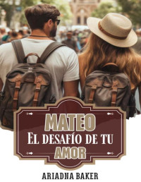 Ariadna Baker — Mateo: El desafío de tu amor (Spanish Edition)