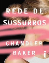 Chandler Baker — Rede De Sussurros: Um thriller feminista da era #MeToo