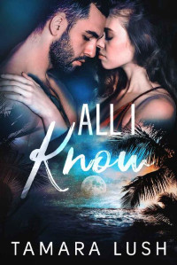Tamara Lush — All I Know (Paradise Beach Book 1)