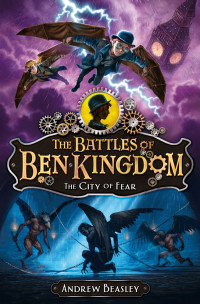 Beasley, Andrew — [The Battles of Ben Kingdom 03] • The City of Fear