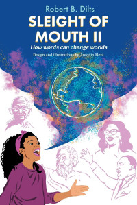 Robert Brian Dilts — Sleight of Mouth Volume II: How Words Can Change Worlds