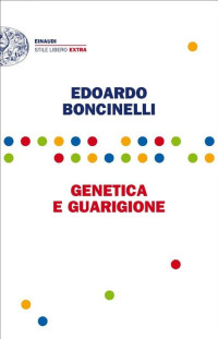 Edoardo Boncinelli — Genetica e guarigione