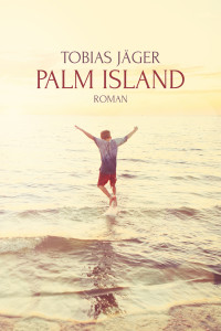 Jäger, Tobias — Palm Island: Roman (German Edition)