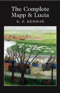 Benson, E.F. — The Mapp & Lucia Novels · The Complete Mapp & Lucia