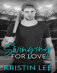 Kristin Lee — Swinging for Love: A Friends to Lovers Sports Romance (Sarasota Sharks Series Book 4)