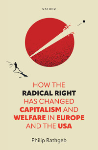 Philip Rathgeb — How the Radical Right Has Changed Capitalism and Welfare in Europe and the USA
