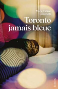 Marie-Hélène Larochelle — Toronto jamais bleue