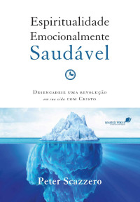 Peter Scazzero — Espiritualidade emocionalmente saudável