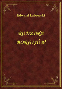 Lubowski, Edward — RODZINA BORGIJÓW