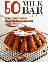 Julia Chiles — 50 Milk Bar Recipes: 25 Traditional and 25 Original Inspirations