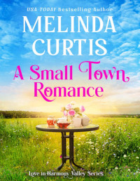 Melinda Curtis — A Small Town Romance: Heartfelt Women's Fiction (Love in Harmony Valley Book 7)