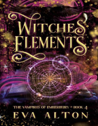 Eva Alton — Witches' Elements: A Paranormal Romance and Vampire Novel (The Vampires of Emberbury Book 4)