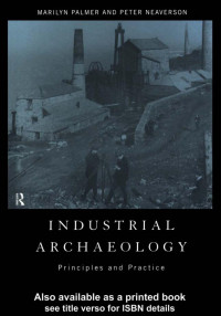 Marilyn Palmer, Peter Neaverson — Industrial Archaeology: Principles and Practice