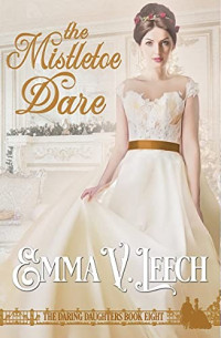 Emma V. Leech — The Mistletoe Dare (Daring Daughters book 8)