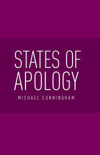 Michael Cunningham; — States of Apology