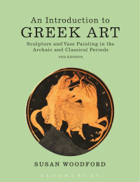 Woodford, Susan — An Introduction to Greek Art: Sculpture and Vase Painting in the Archaic and Classical Periods