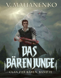 Vasily Mahanenko — Das Bärenjunge (Clan der Bären Band 1): Fantasy-Saga (German Edition)