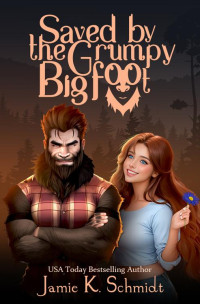 Jamie K. Schmidt — Saved By the Grumpy Bigfoot