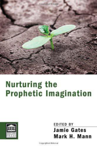 Jamie Gates;Mark Mann; & Mark Mann — Nurturing the Prophetic Imagination